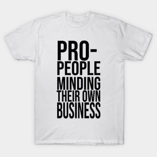 Pro-People Minding Their Own Business Political T-Shirt